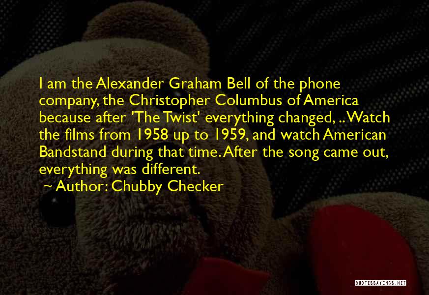 Chubby Checker Quotes: I Am The Alexander Graham Bell Of The Phone Company, The Christopher Columbus Of America Because After 'the Twist' Everything