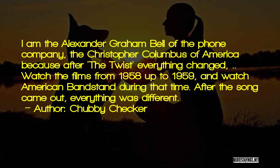 Chubby Checker Quotes: I Am The Alexander Graham Bell Of The Phone Company, The Christopher Columbus Of America Because After 'the Twist' Everything