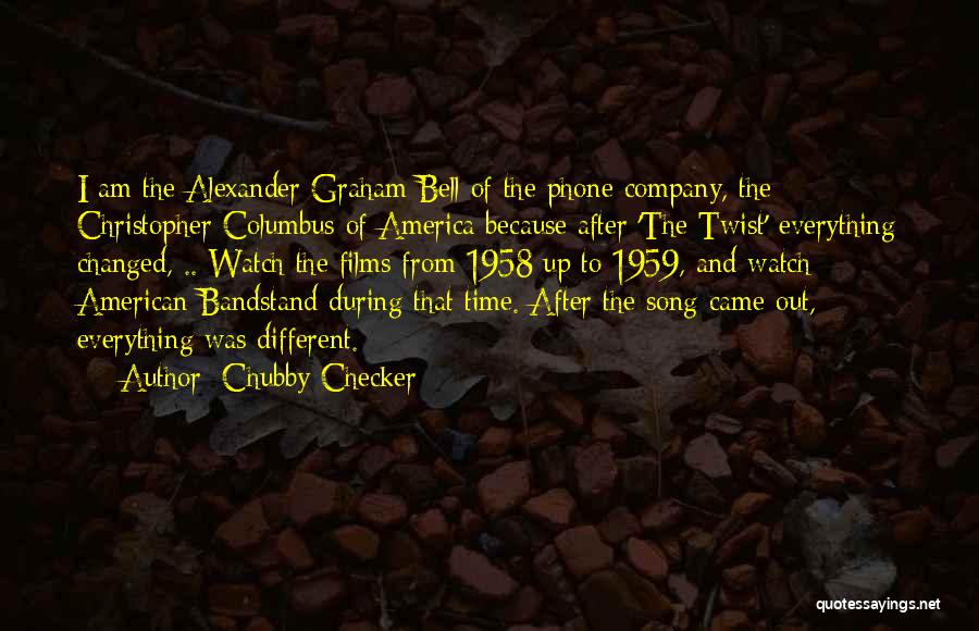 Chubby Checker Quotes: I Am The Alexander Graham Bell Of The Phone Company, The Christopher Columbus Of America Because After 'the Twist' Everything