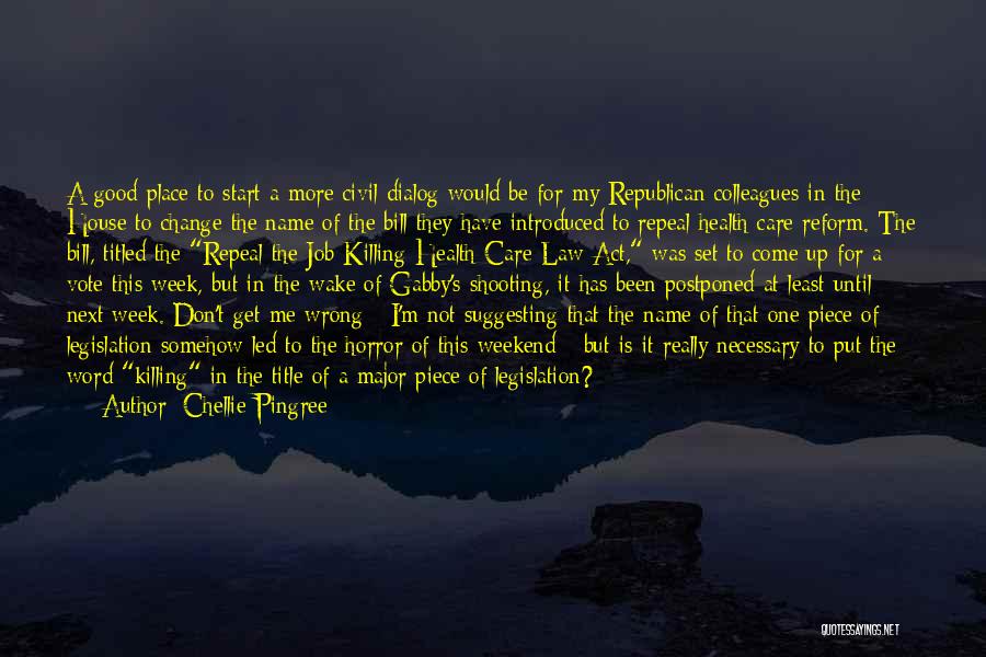 Chellie Pingree Quotes: A Good Place To Start A More Civil Dialog Would Be For My Republican Colleagues In The House To Change