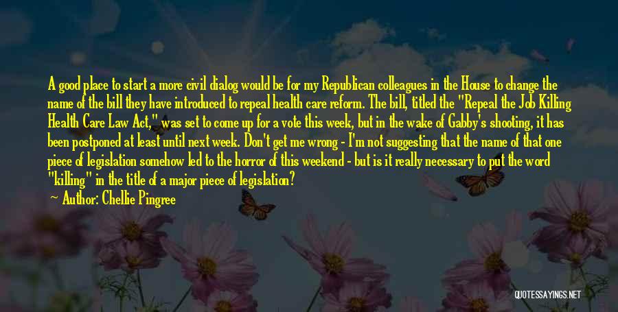 Chellie Pingree Quotes: A Good Place To Start A More Civil Dialog Would Be For My Republican Colleagues In The House To Change