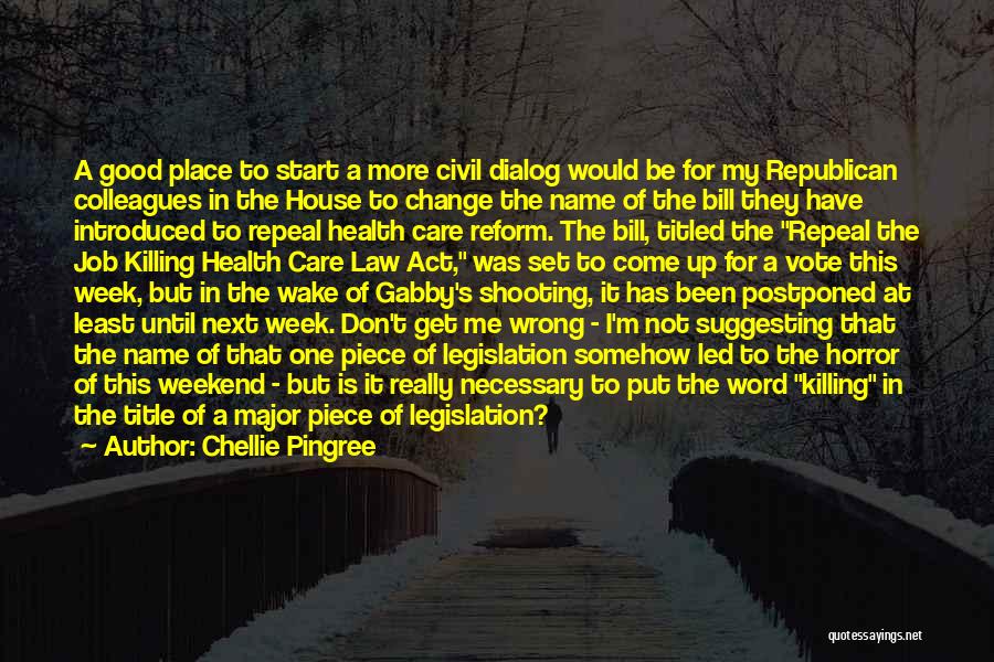 Chellie Pingree Quotes: A Good Place To Start A More Civil Dialog Would Be For My Republican Colleagues In The House To Change