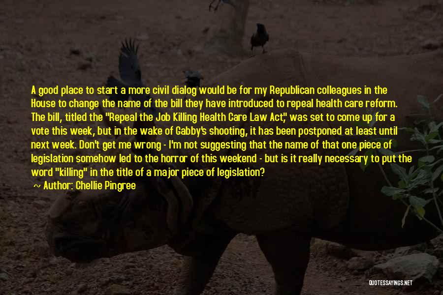 Chellie Pingree Quotes: A Good Place To Start A More Civil Dialog Would Be For My Republican Colleagues In The House To Change