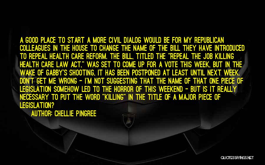 Chellie Pingree Quotes: A Good Place To Start A More Civil Dialog Would Be For My Republican Colleagues In The House To Change