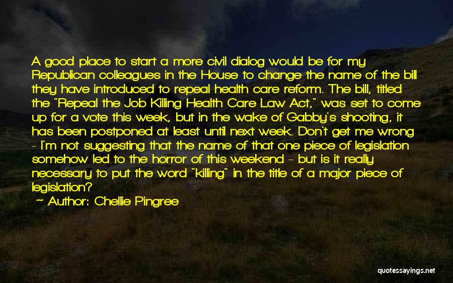 Chellie Pingree Quotes: A Good Place To Start A More Civil Dialog Would Be For My Republican Colleagues In The House To Change