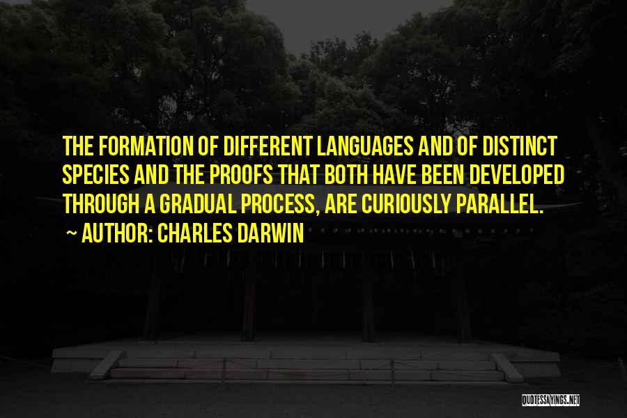 Charles Darwin Quotes: The Formation Of Different Languages And Of Distinct Species And The Proofs That Both Have Been Developed Through A Gradual