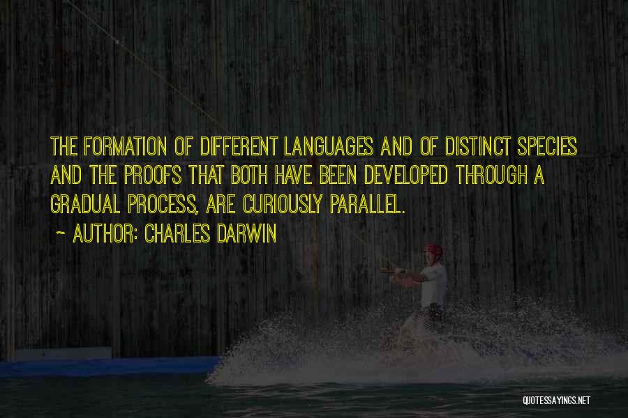 Charles Darwin Quotes: The Formation Of Different Languages And Of Distinct Species And The Proofs That Both Have Been Developed Through A Gradual