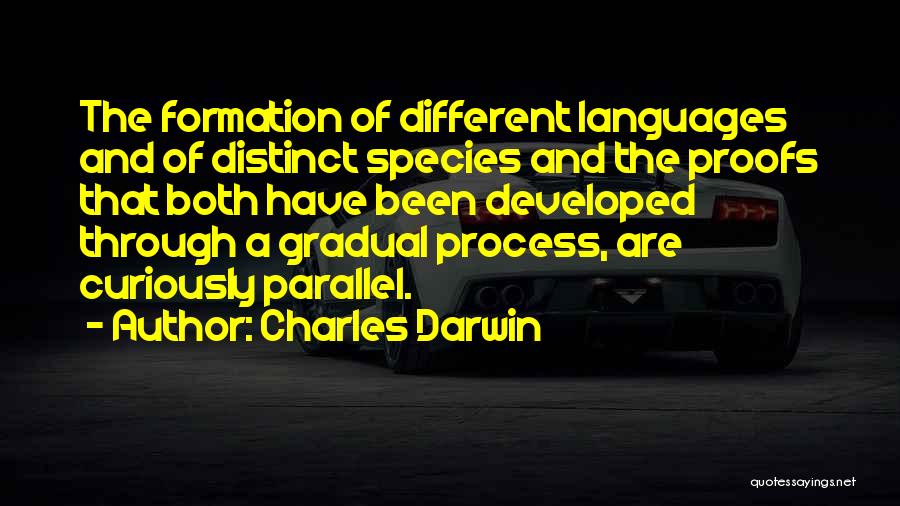 Charles Darwin Quotes: The Formation Of Different Languages And Of Distinct Species And The Proofs That Both Have Been Developed Through A Gradual