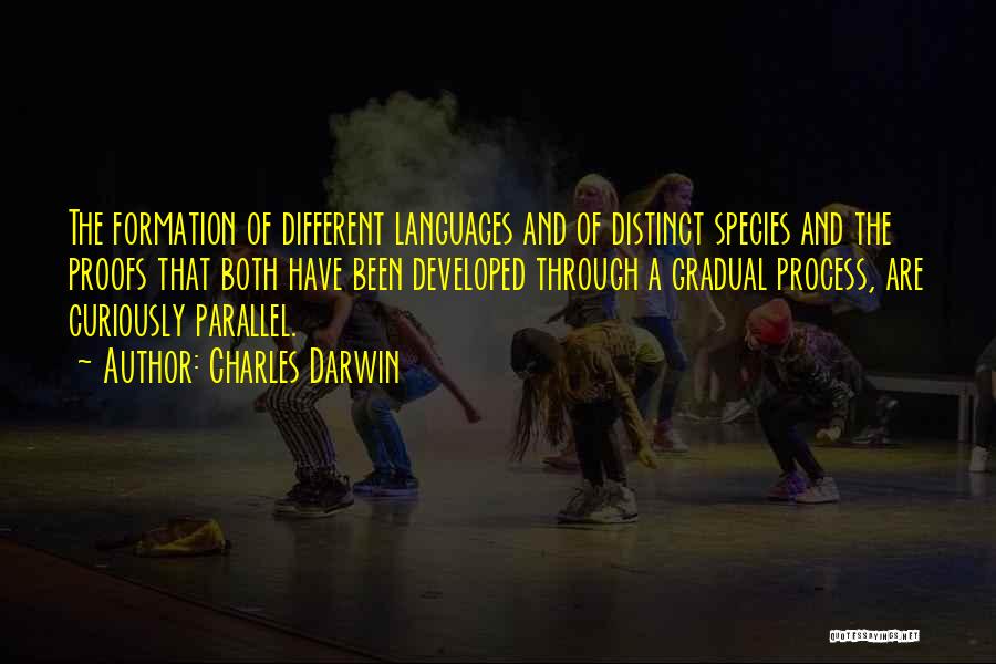 Charles Darwin Quotes: The Formation Of Different Languages And Of Distinct Species And The Proofs That Both Have Been Developed Through A Gradual