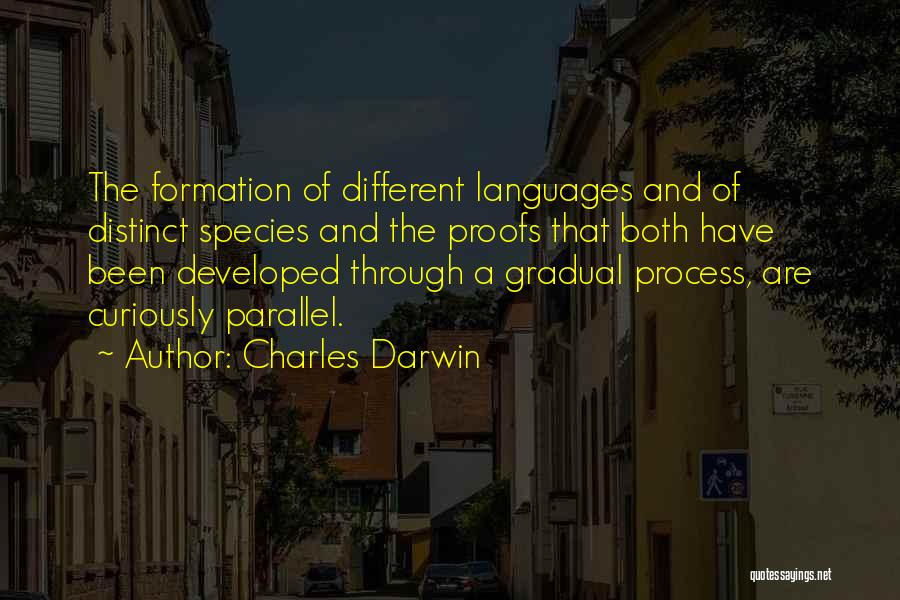 Charles Darwin Quotes: The Formation Of Different Languages And Of Distinct Species And The Proofs That Both Have Been Developed Through A Gradual