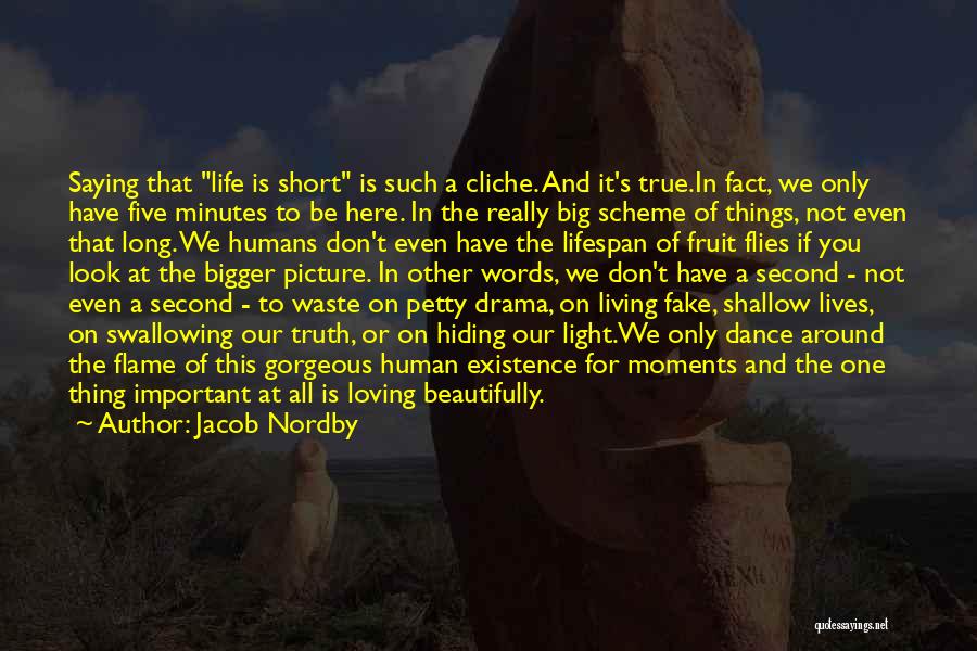 Jacob Nordby Quotes: Saying That Life Is Short Is Such A Cliche. And It's True.in Fact, We Only Have Five Minutes To Be