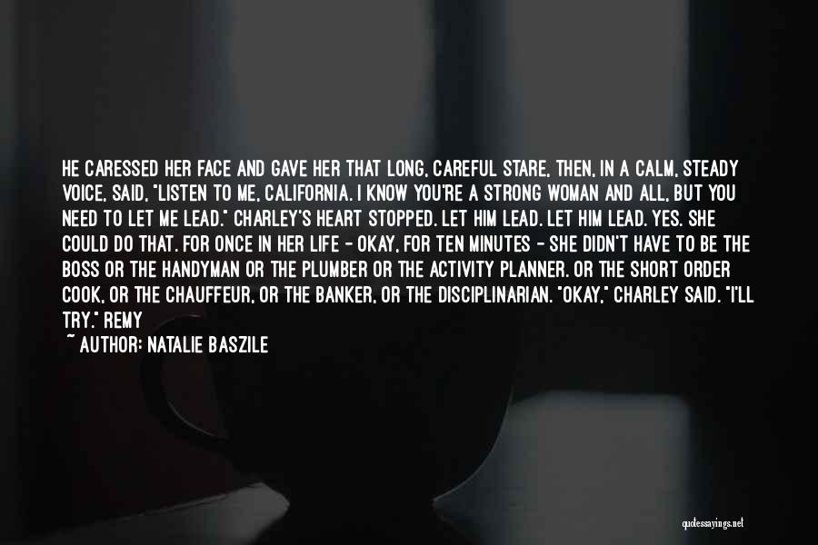 Natalie Baszile Quotes: He Caressed Her Face And Gave Her That Long, Careful Stare, Then, In A Calm, Steady Voice, Said, Listen To