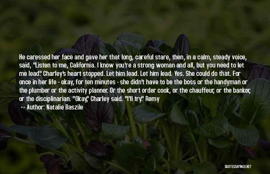 Natalie Baszile Quotes: He Caressed Her Face And Gave Her That Long, Careful Stare, Then, In A Calm, Steady Voice, Said, Listen To