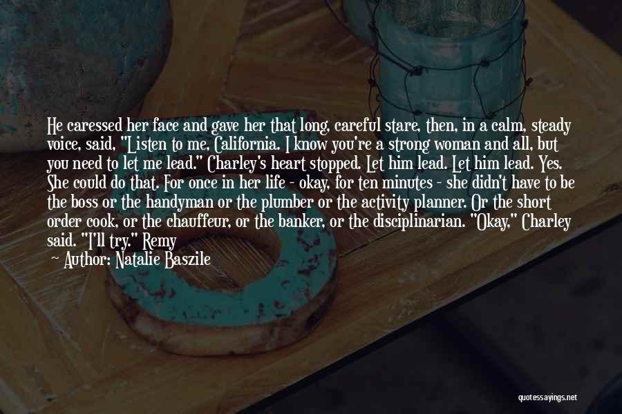 Natalie Baszile Quotes: He Caressed Her Face And Gave Her That Long, Careful Stare, Then, In A Calm, Steady Voice, Said, Listen To