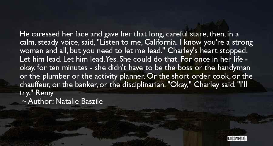 Natalie Baszile Quotes: He Caressed Her Face And Gave Her That Long, Careful Stare, Then, In A Calm, Steady Voice, Said, Listen To