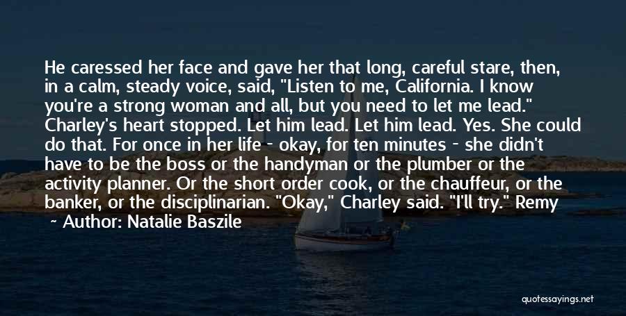 Natalie Baszile Quotes: He Caressed Her Face And Gave Her That Long, Careful Stare, Then, In A Calm, Steady Voice, Said, Listen To