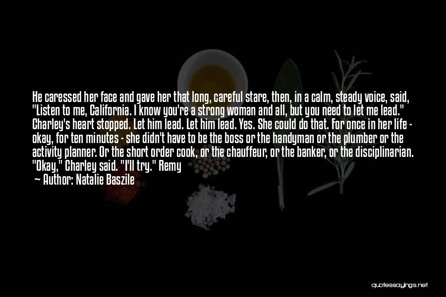 Natalie Baszile Quotes: He Caressed Her Face And Gave Her That Long, Careful Stare, Then, In A Calm, Steady Voice, Said, Listen To