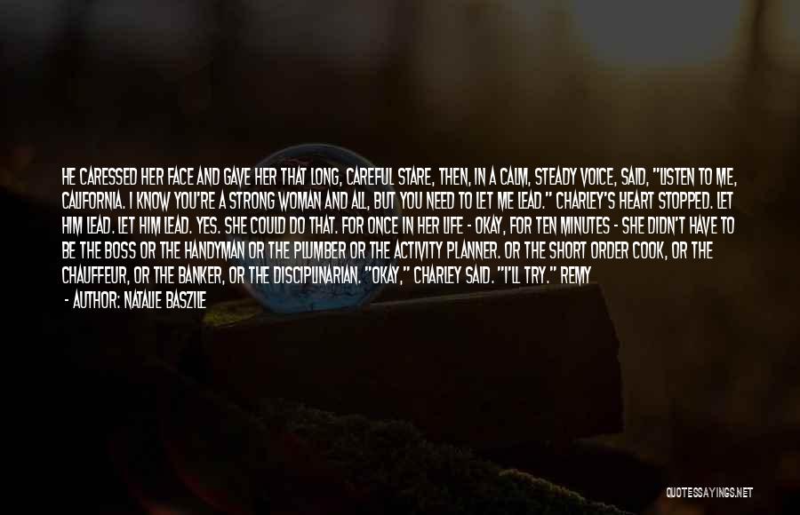 Natalie Baszile Quotes: He Caressed Her Face And Gave Her That Long, Careful Stare, Then, In A Calm, Steady Voice, Said, Listen To