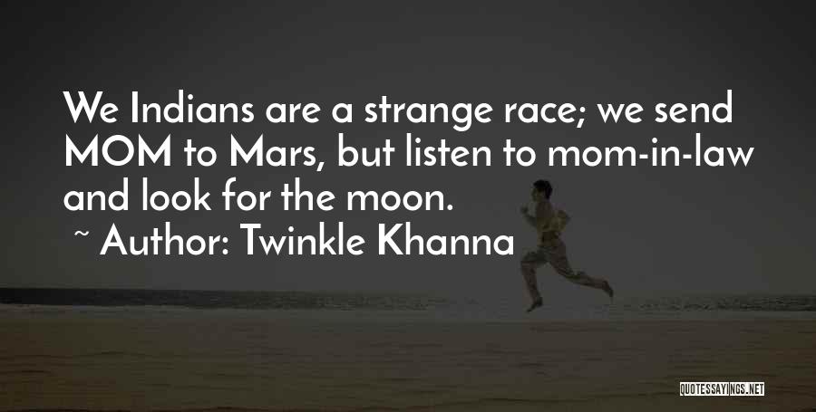 Twinkle Khanna Quotes: We Indians Are A Strange Race; We Send Mom To Mars, But Listen To Mom-in-law And Look For The Moon.