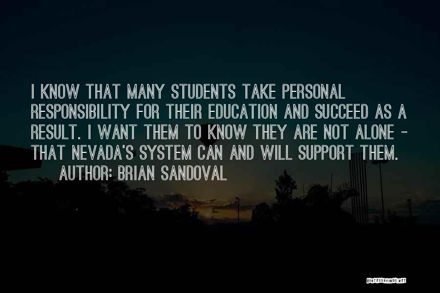Brian Sandoval Quotes: I Know That Many Students Take Personal Responsibility For Their Education And Succeed As A Result. I Want Them To