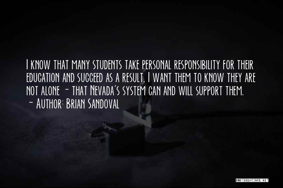 Brian Sandoval Quotes: I Know That Many Students Take Personal Responsibility For Their Education And Succeed As A Result. I Want Them To