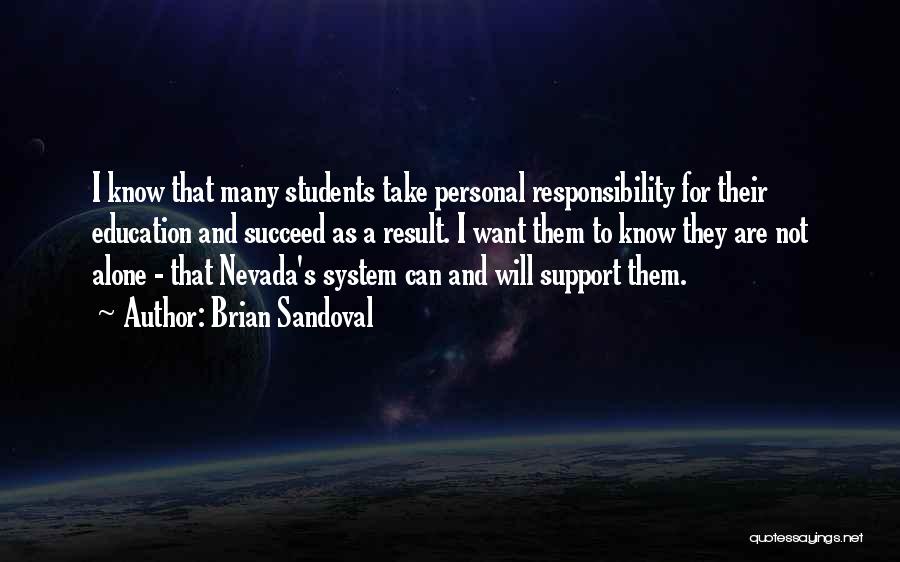 Brian Sandoval Quotes: I Know That Many Students Take Personal Responsibility For Their Education And Succeed As A Result. I Want Them To