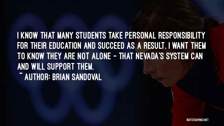 Brian Sandoval Quotes: I Know That Many Students Take Personal Responsibility For Their Education And Succeed As A Result. I Want Them To