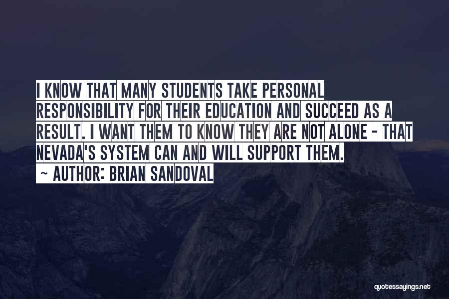 Brian Sandoval Quotes: I Know That Many Students Take Personal Responsibility For Their Education And Succeed As A Result. I Want Them To
