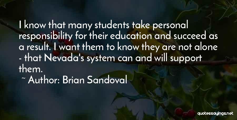 Brian Sandoval Quotes: I Know That Many Students Take Personal Responsibility For Their Education And Succeed As A Result. I Want Them To