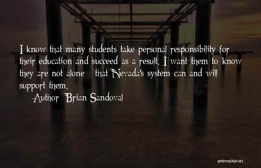 Brian Sandoval Quotes: I Know That Many Students Take Personal Responsibility For Their Education And Succeed As A Result. I Want Them To