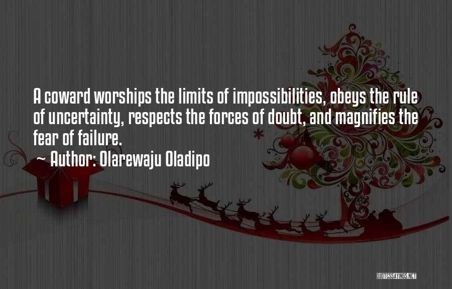 Olarewaju Oladipo Quotes: A Coward Worships The Limits Of Impossibilities, Obeys The Rule Of Uncertainty, Respects The Forces Of Doubt, And Magnifies The