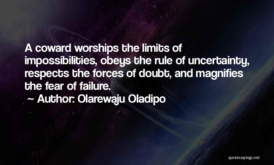 Olarewaju Oladipo Quotes: A Coward Worships The Limits Of Impossibilities, Obeys The Rule Of Uncertainty, Respects The Forces Of Doubt, And Magnifies The