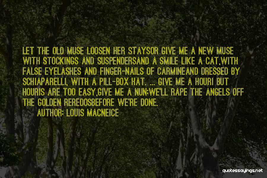 Louis MacNeice Quotes: Let The Old Muse Loosen Her Staysor Give Me A New Muse With Stockings And Suspendersand A Smile Like A