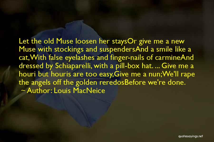 Louis MacNeice Quotes: Let The Old Muse Loosen Her Staysor Give Me A New Muse With Stockings And Suspendersand A Smile Like A