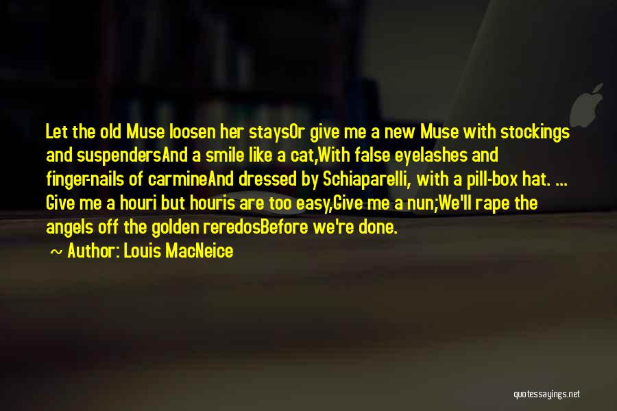 Louis MacNeice Quotes: Let The Old Muse Loosen Her Staysor Give Me A New Muse With Stockings And Suspendersand A Smile Like A