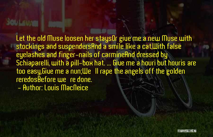 Louis MacNeice Quotes: Let The Old Muse Loosen Her Staysor Give Me A New Muse With Stockings And Suspendersand A Smile Like A