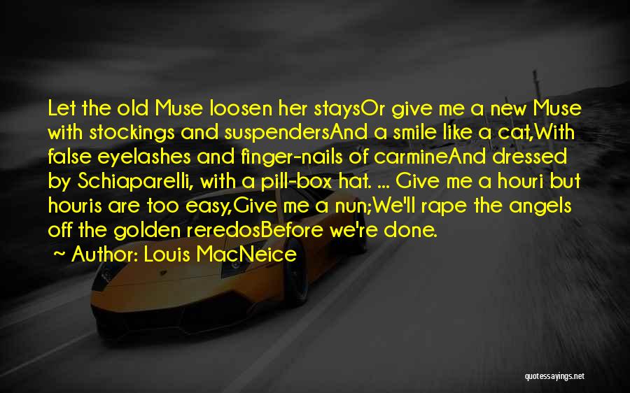 Louis MacNeice Quotes: Let The Old Muse Loosen Her Staysor Give Me A New Muse With Stockings And Suspendersand A Smile Like A