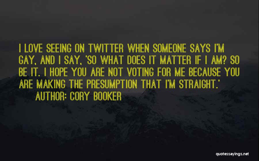 Cory Booker Quotes: I Love Seeing On Twitter When Someone Says I'm Gay, And I Say, 'so What Does It Matter If I