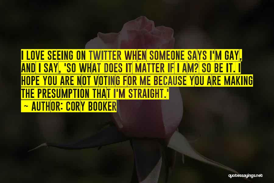 Cory Booker Quotes: I Love Seeing On Twitter When Someone Says I'm Gay, And I Say, 'so What Does It Matter If I