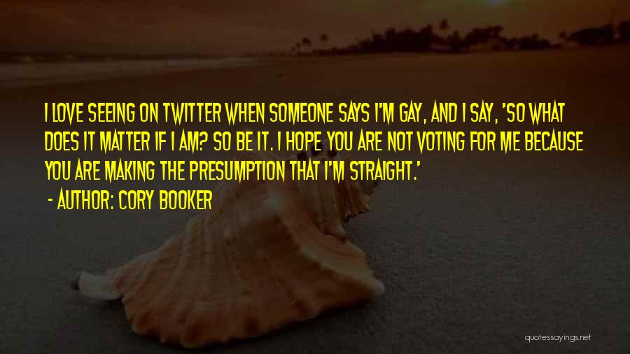 Cory Booker Quotes: I Love Seeing On Twitter When Someone Says I'm Gay, And I Say, 'so What Does It Matter If I