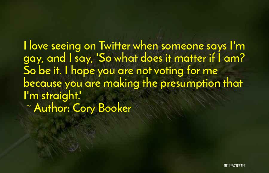 Cory Booker Quotes: I Love Seeing On Twitter When Someone Says I'm Gay, And I Say, 'so What Does It Matter If I