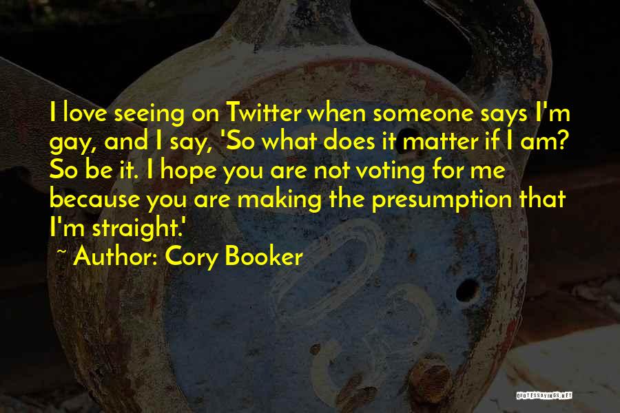 Cory Booker Quotes: I Love Seeing On Twitter When Someone Says I'm Gay, And I Say, 'so What Does It Matter If I