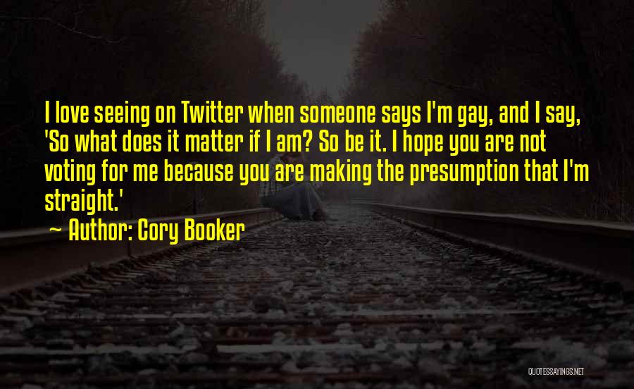 Cory Booker Quotes: I Love Seeing On Twitter When Someone Says I'm Gay, And I Say, 'so What Does It Matter If I