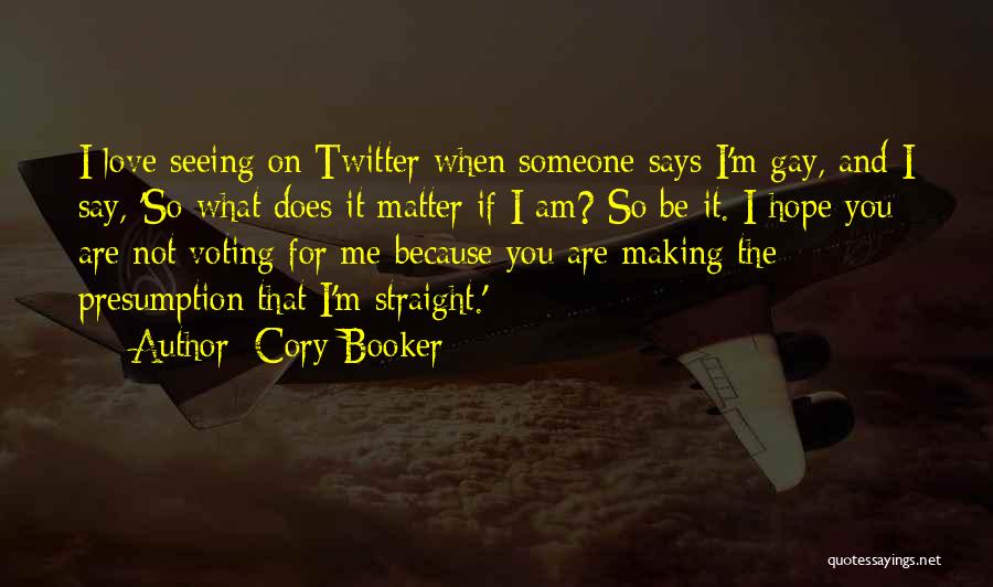 Cory Booker Quotes: I Love Seeing On Twitter When Someone Says I'm Gay, And I Say, 'so What Does It Matter If I