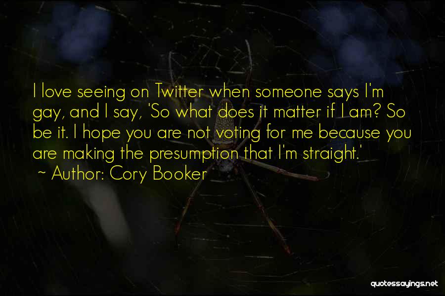 Cory Booker Quotes: I Love Seeing On Twitter When Someone Says I'm Gay, And I Say, 'so What Does It Matter If I