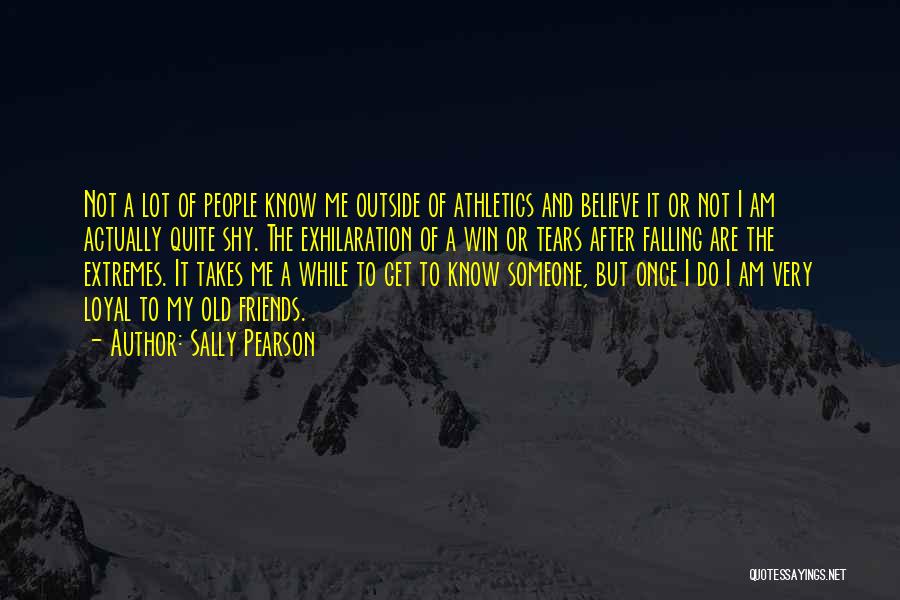 Sally Pearson Quotes: Not A Lot Of People Know Me Outside Of Athletics And Believe It Or Not I Am Actually Quite Shy.