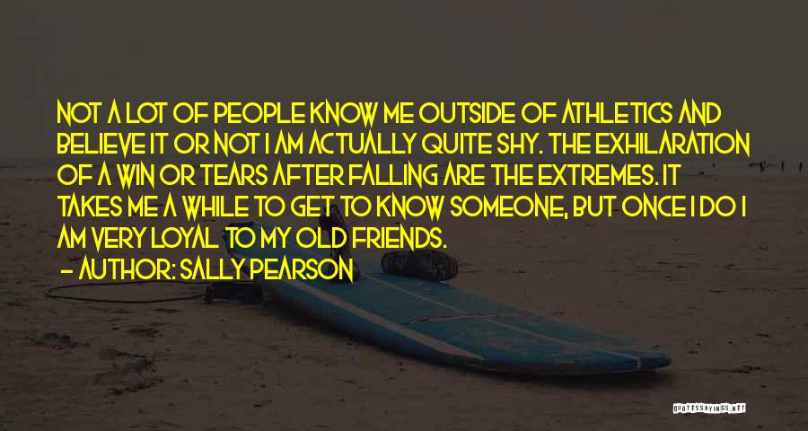 Sally Pearson Quotes: Not A Lot Of People Know Me Outside Of Athletics And Believe It Or Not I Am Actually Quite Shy.