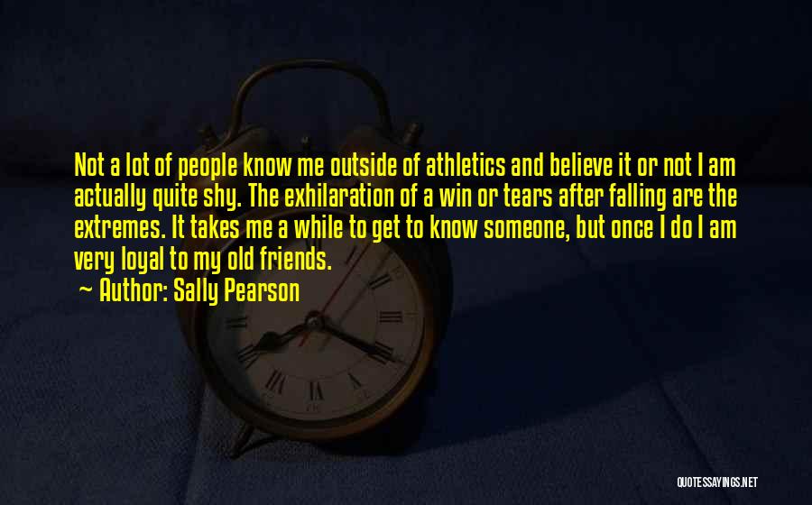 Sally Pearson Quotes: Not A Lot Of People Know Me Outside Of Athletics And Believe It Or Not I Am Actually Quite Shy.