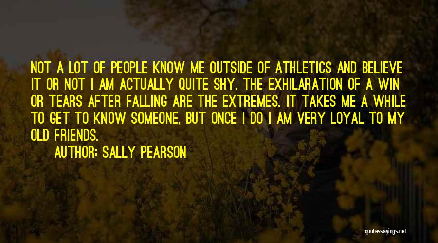 Sally Pearson Quotes: Not A Lot Of People Know Me Outside Of Athletics And Believe It Or Not I Am Actually Quite Shy.