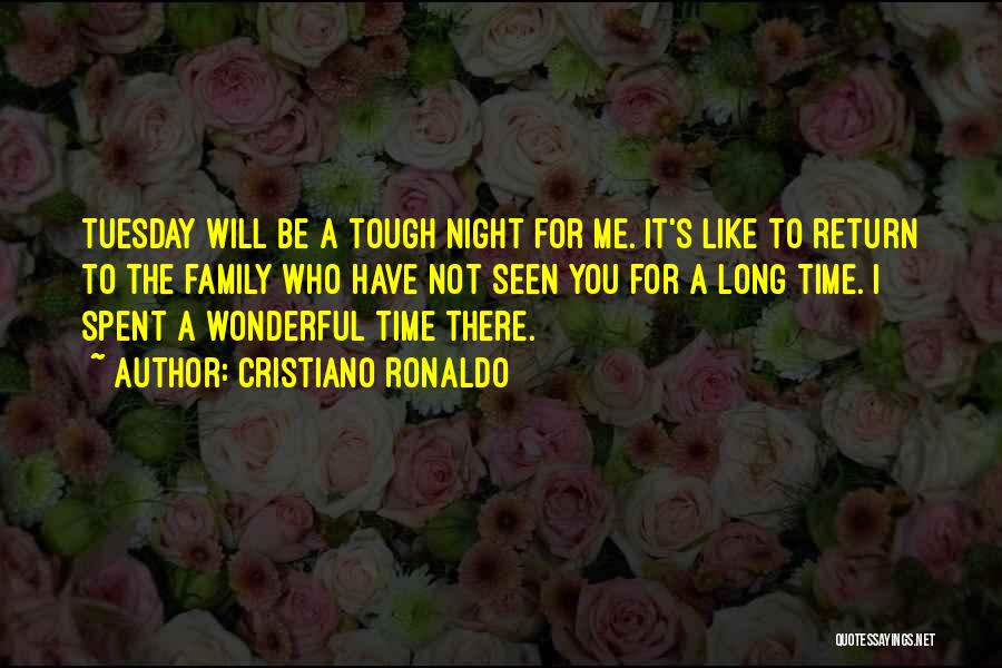 Cristiano Ronaldo Quotes: Tuesday Will Be A Tough Night For Me. It's Like To Return To The Family Who Have Not Seen You